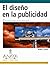 El diseño en la publicidad (Diseno Y Creatividad/ Desing and Creativity) (Spanish Edition)