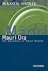 Mauri Ora: The dynamics of Maori health