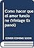 Como hacer que el amor funcione by Nancy Álvarez