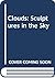 Clouds: Sculptures in the Sky
