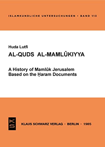 Al Quds Al Mamlûkiyya: A History Of Mamlûk Jerusalem Based On The Ḥaram Documents (Paperback)