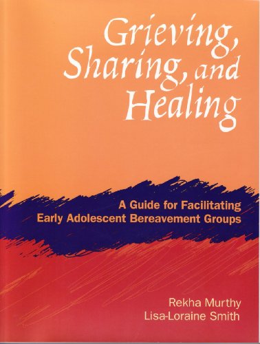 Grieving, Sharing And Healing: A Guide For Facilitating Early Adolescent Bereavement Groups (Paperback)