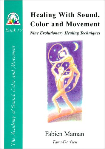 Healing with Sound, Color and Movement: Nine Evolutionary Healing Techniques (Star to Cell Series Book IV)