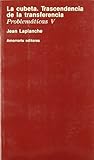La cubeta. Trascendencia de la transferencia: (Problemáticas V) La cubeta. Trascendencia de la transferencia: (Problemáticas V)