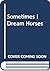 Sometimes I Dream Horses