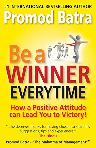 Be a Winner Everytime : How a Positive Attitude Leads to Victory (Paperback)