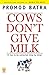 Cows Don't Give Milk by Promod Batra