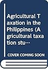 Agricultural taxation in the Philippines (FAO agricultural taxation studies) Agricultural taxation in the Philippines (FAO agricultural taxation studies)