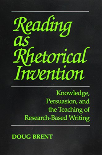Reading As Rhetorical Invention: Knowledge, Persuasion, and the Teaching of Research-Based Writing (Paperback)