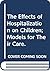The Effects of Hospitalization on Children; Models for Their Care.