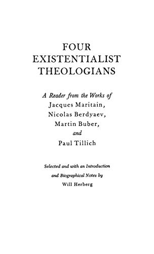 Four Existentialist Theologians: A Reader from the Work of Jacques Maritain, Nicolas Berdyaev, Martin Buber, and Paul Tillich (Hardcover)