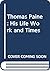 Thomas Paine : His Life, Work and Times