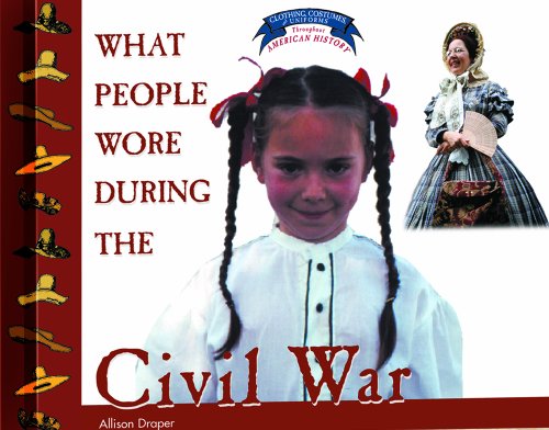 What People Wore During the Civil War (Clothing, Costumes, and Uniforms of the Civil War)