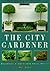 The City Gardener: Beautiful Gardens for Small Spaces