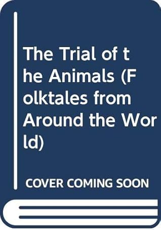 The Trial of the Animals: A Folktale from the Philippines (Folktales from Around the World)