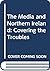 The Media and Northern Ireland: Covering the Troubles