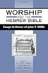 Worship and the Hebrew Bible: Essays in Honor of John T. Willis (JSOT SUPPLEMENT SERIES) Worship and the Hebrew Bible: Essays in Honor of John T. Willis (JSOT SUPPLEMENT SERIES)