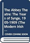 The Abbey Theatre: The years of Synge, 1905-1909 (Their The modern Irish drama) The Abbey Theatre: The years of Synge, 1905-1909 (Their The modern Irish drama)