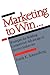 Marketing to Win: Strategies for Building Competitive Advantage in Service Industries