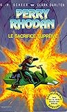 Perry Rhodan - numéro 137 Le sacrifice suprème (French Edition) Perry Rhodan - numéro 137 Le sacrifice suprème (French Edition)