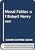 The Moral Fables of Robert Henryson