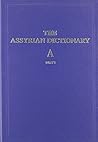 Assyrian Dictionary of the Oriental Institute of the University of Chicago, Volume 1, A, Part 1 (Chicago Assyrian Dictionary) Assyrian Dictionary of the Oriental Institute of the University of Chicago, Volume 1, A, Part 1 (Chicago Assyrian Dictionary)