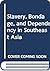 Slavery, Bondage, and Dependency in Southeast Asia