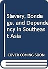 Slavery, Bondage, and Dependency in Southeast Asia