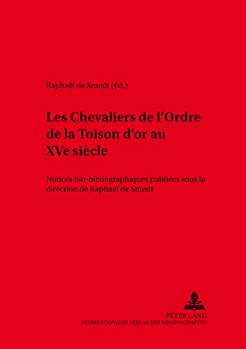 Les Chevaliers de l’Ordre de la Toison d’or au XVe siècle: Notices bio-bibliographiques publiées sous la direction de Raphaël de Smedt- 2e édition ... enrichie (Kieler Werkstücke) (French Edition)