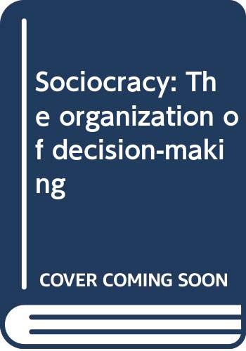 Sociocracy: The organization of decision-making (Unknown Binding)