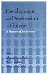 Development and Deprivation in Gujarat: In Honour of Jan Breman Development and Deprivation in Gujarat: In Honour of Jan Breman