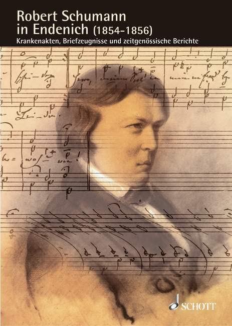 Robert Schumann in Endenich (1854-1856) (Robert Schumann à Endenich (1854-1856)): Dossiers médicaux, témoignagnes épistolaires et comptes-rendus ... de Düsseldorf, par Bernhard Appel . Vol. 11.
