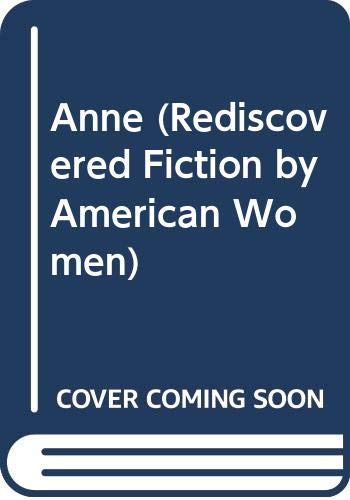 Anne (Rediscovered Fiction by American Women)