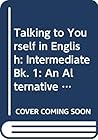 Talking to Yourself in English: an Alternative Approach to E.F.L.: Intermediate