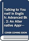 Talking to Yourself in English: Alternative Approach to E.F.L.: Advanced Talking to Yourself in English: Alternative Approach to E.F.L.: Advanced
