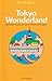 Tokyo Wonderland: And Other...