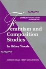 Feminism and Composition Studies: In Other Words (Research and Scholsarship in Composition) Feminism and Composition Studies: In Other Words (Research and Scholsarship in Composition)