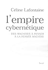 L'Empire cybernétique: Des machines à penser à la pensée machine L'Empire cybernétique: Des machines à penser à la pensée machine