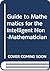 Guide to Mathematics for the Intelligent Non-Mathematician