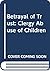 Betrayal of Trust: Clergy Abuse of Children