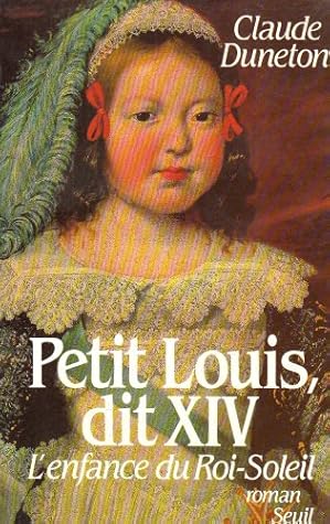 Petit Louis Dit XIV: L'Enfance du Roi-Soleil (French Edition)