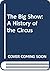 The Big Show: A History of the Circus