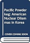 Pacific Powderkeg: American Nuclear Dilemmas in Korea