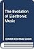 The Evolution of Electronic Music