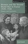 Women and the Second World War in France, 1939-1948: Choices and Constraints (Women And Men In History)