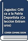 Jugados: Critica a la Patria Deportista (Coleccion Extramuros) (Spanish Edition)