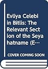 Evliya Çelebi in Bitlis: The Relevant Section of the "Seyahatname" Evliya Çelebi in Bitlis: The Relevant Section of the "Seyahatname"