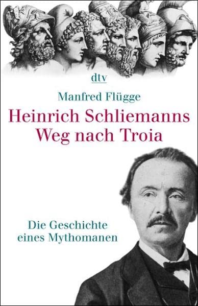 Heinrich Schliemanns Weg nach Troia. Die Geschichte eines Mythomanen. (Paperback)