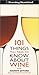 101 Things You Need to Know About Wine