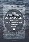 The Influence of Sea Power upon the French Revolution and Empire, 1793-1812: Volume 2